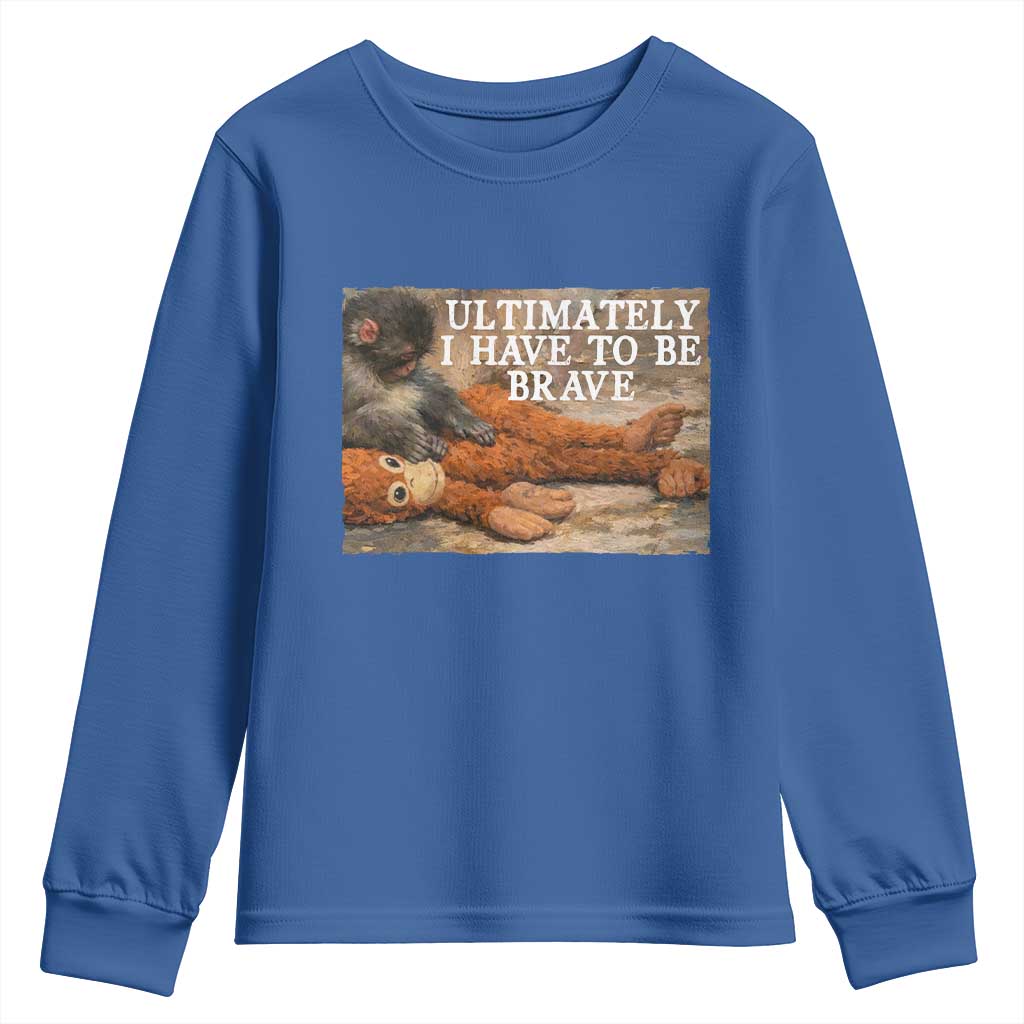 Ultimate I Have To Be Brave Punch The Monkey Youth Sweatshirt Cute Baby Monkey Hugging Plush TS11 Royal Blue Print Your Wear