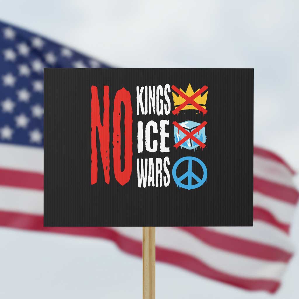No Kings No Ice No Wars Protest Sign Political Protest Peace Sign TS11 Horizontal 18