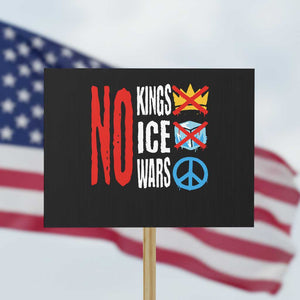 No Kings No Ice No Wars Protest Sign Political Protest Peace Sign TS11 Horizontal 18" × 24" Black Print Your Wear