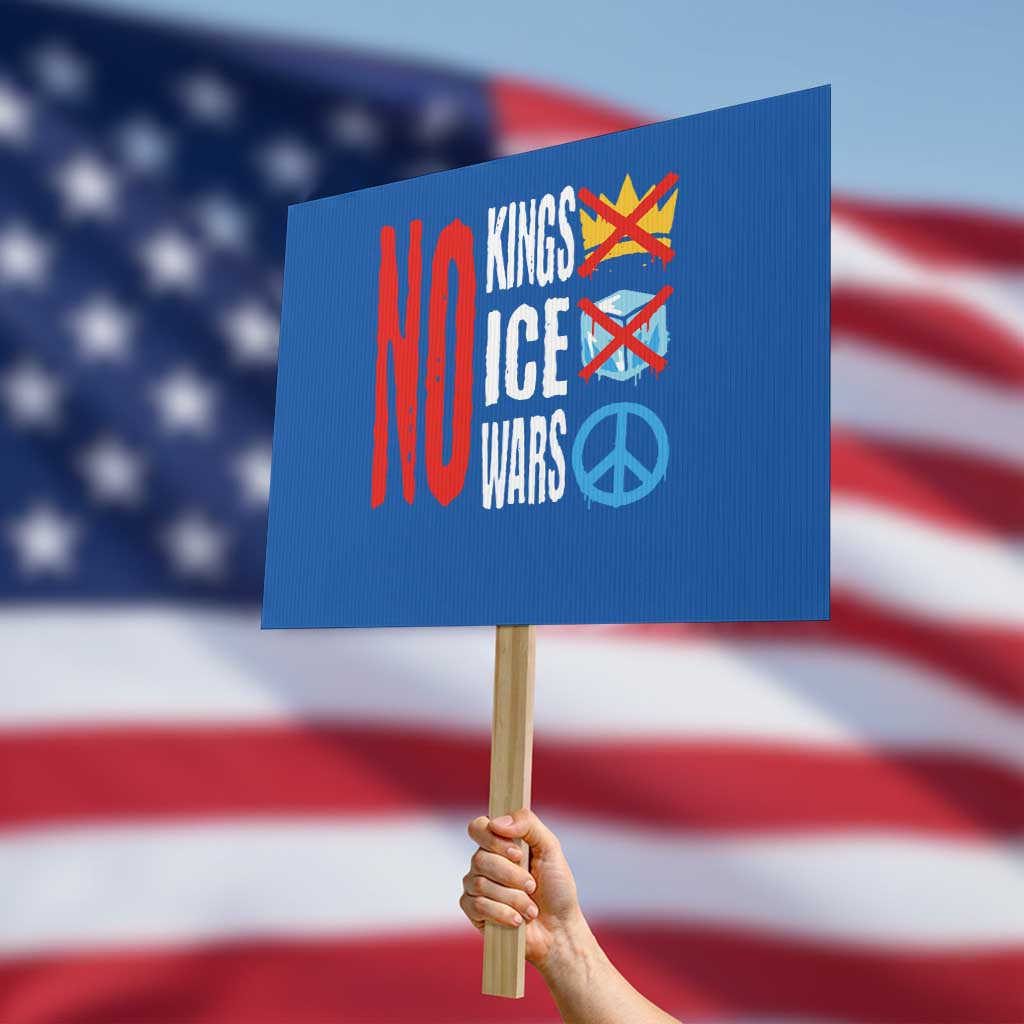 No Kings No Ice No Wars Protest Sign Political Protest Peace Sign TS11 Horizontal 18