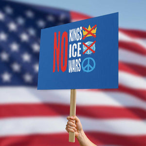 No Kings No Ice No Wars Protest Sign Political Protest Peace Sign TS11 Horizontal 18" × 24" Blue Print Your Wear
