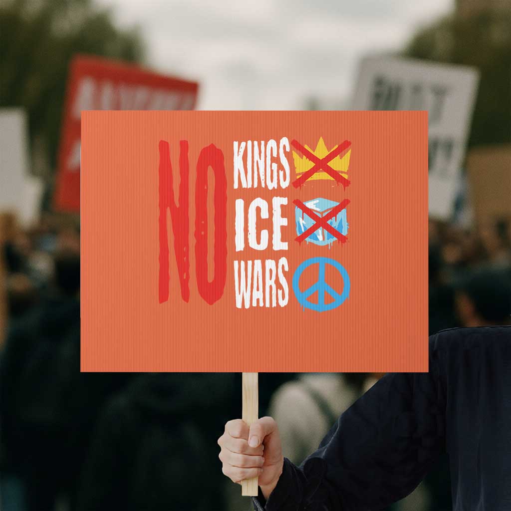 No Kings No Ice No Wars Protest Sign Political Protest Peace Sign TS11 Horizontal 18
