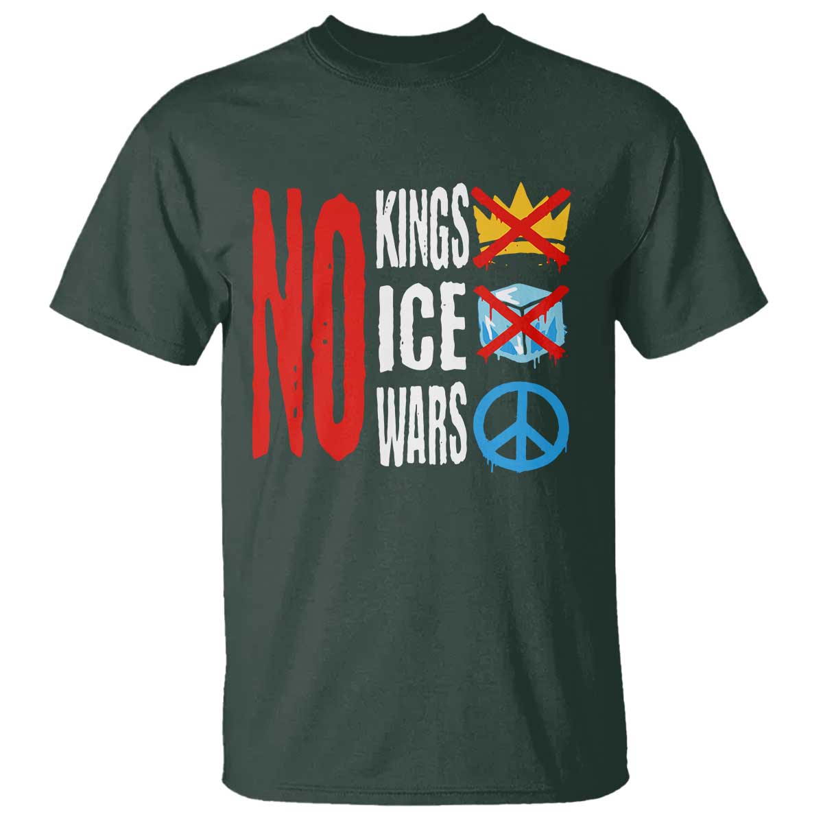 No Kings No Ice No Wars T Shirt Political Protest Peace Sign TS11 Dark Forest Green Print Your Wear