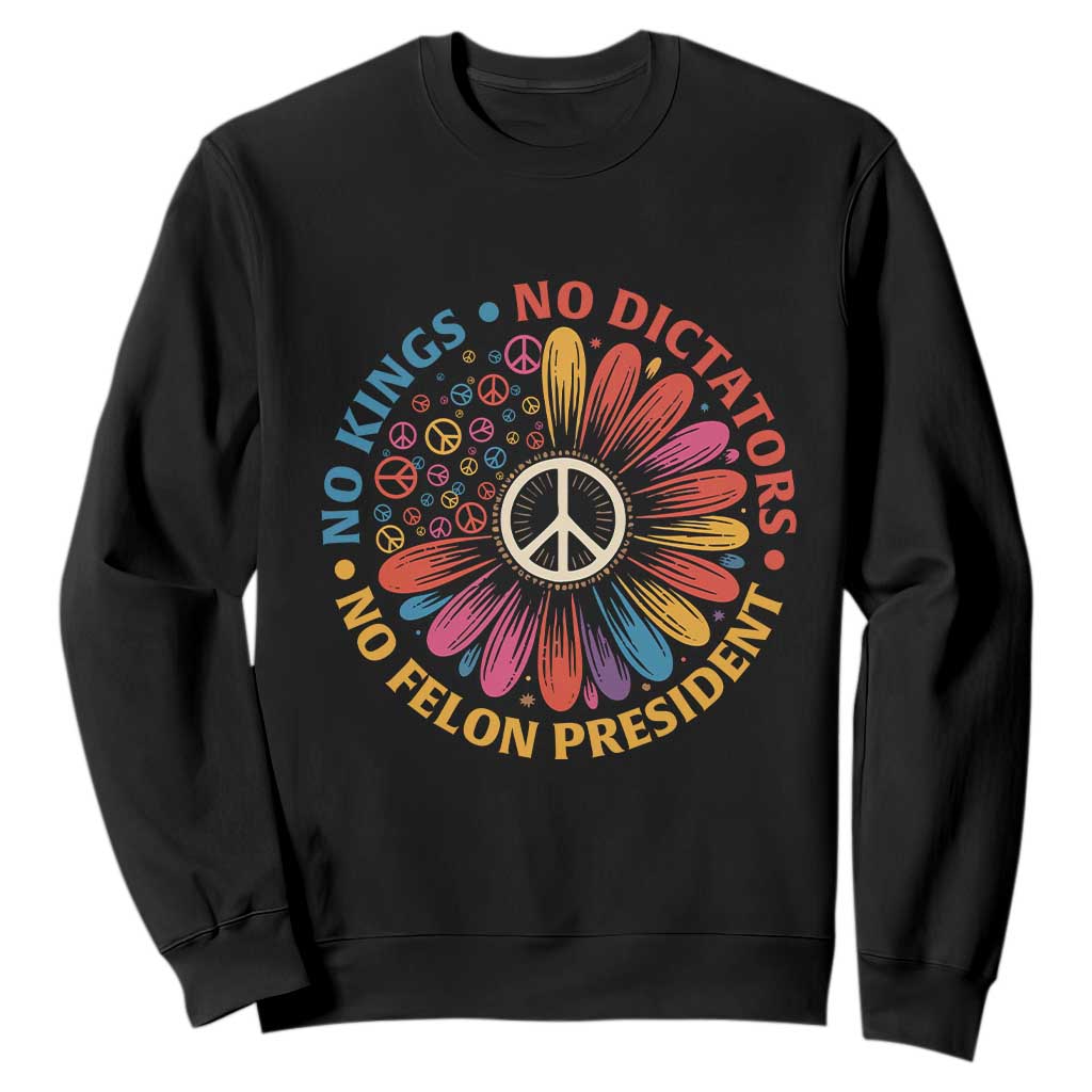 No Kings No Dictators No Felon Presidents Sweatshirt Retro Flower Peace Sign TS11 Black Print Your Wear