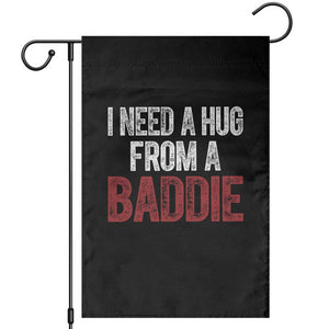 I Need A Hug From A Baddie Garden Flag Funny Gag Gift TS11 Black Print Your Wear