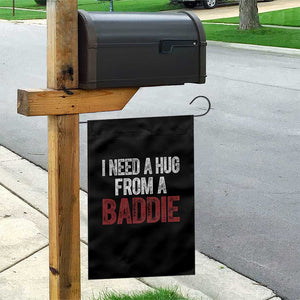 I Need A Hug From A Baddie Garden Flag Funny Gag Gift TS11 Print Your Wear