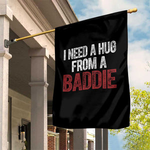 I Need A Hug From A Baddie Garden Flag Funny Gag Gift TS11 Print Your Wear