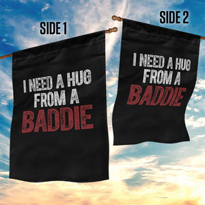 I Need A Hug From A Baddie Garden Flag Funny Gag Gift TS11 Print Your Wear