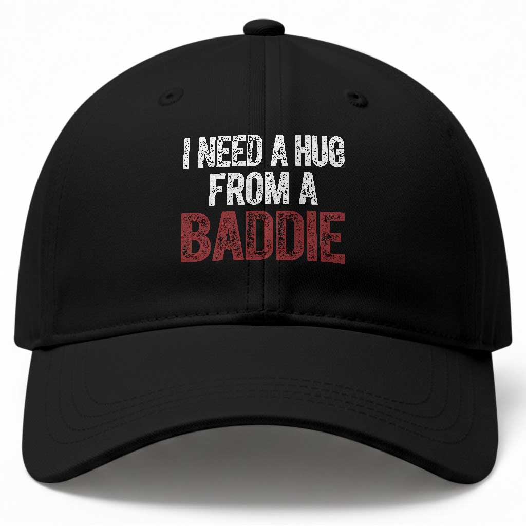 I Need A Hug From A Baddie Baseball Cap Funny Gag Gift TS11 Print Your Wear