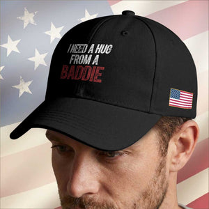 I Need A Hug From A Baddie Baseball Cap Funny Gag Gift TS11 Print Your Wear