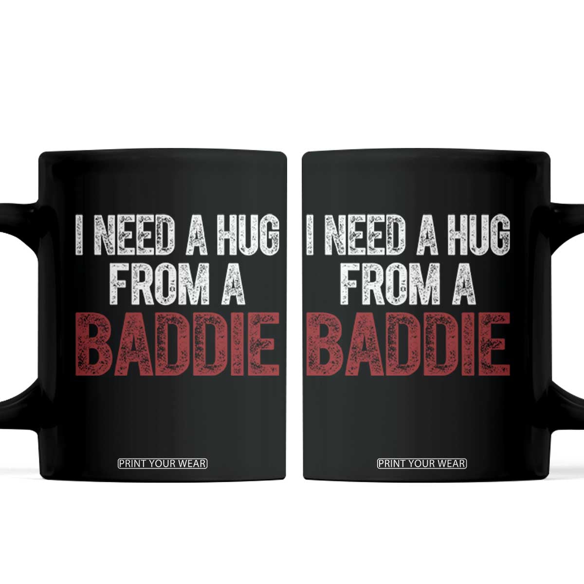 I Need A Hug From A Baddie Coffee Mug Funny Gag Gift TS11 Black Print Your Wear