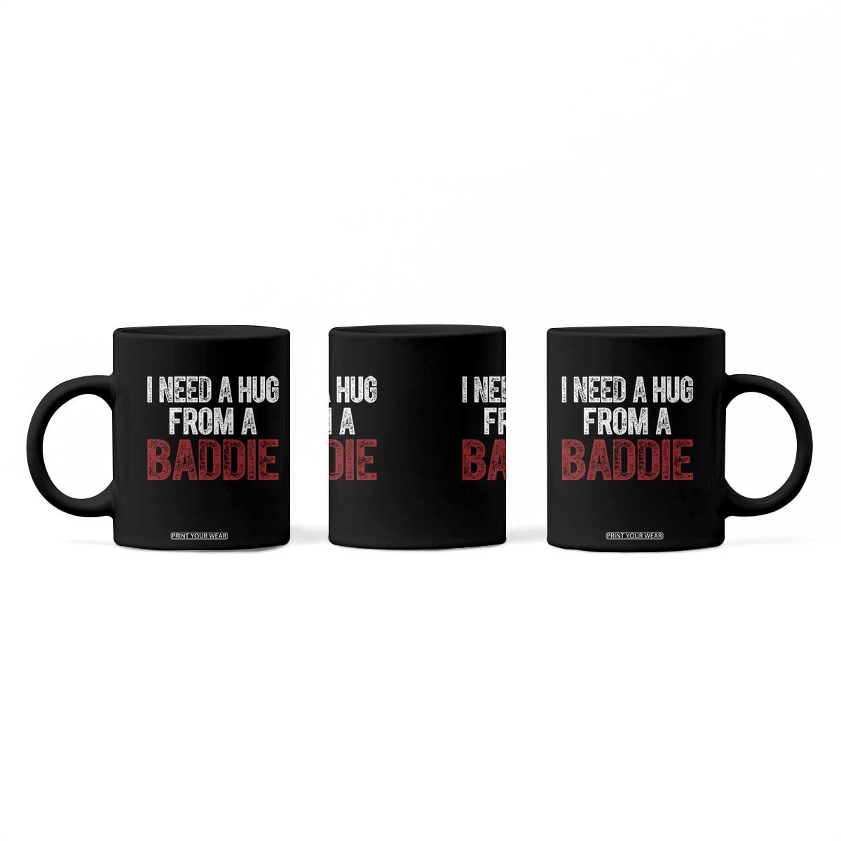 I Need A Hug From A Baddie Coffee Mug Funny Gag Gift TS11 Print Your Wear