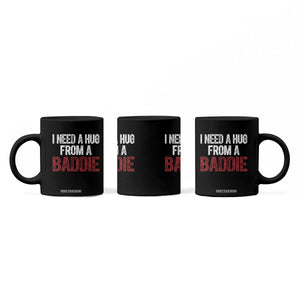 I Need A Hug From A Baddie Coffee Mug Funny Gag Gift TS11 Print Your Wear