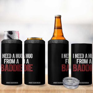 I Need A Hug From A Baddie 4 in 1 Can Cooler Tumbler Funny Gag Gift TS11 Print Your Wear