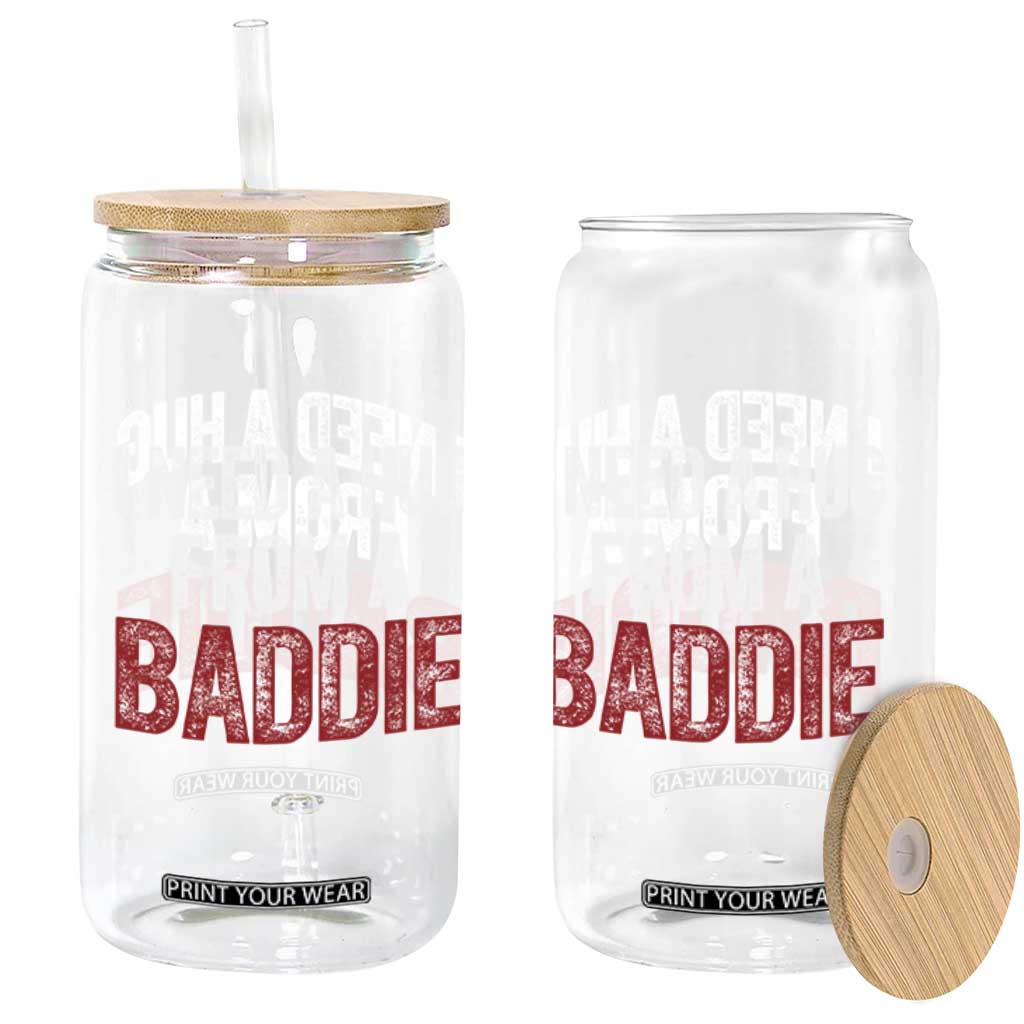 I Need A Hug From A Baddie Glass Can Funny Gag Gift TS11 Print Your Wear