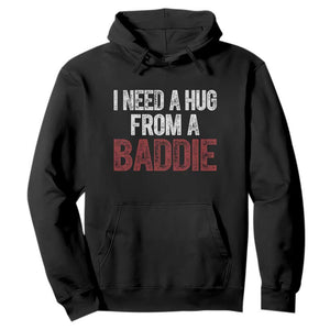 I Need A Hug From A Baddie Hoodie Funny Gag Gift TS11 Black Print Your Wear