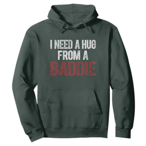 I Need A Hug From A Baddie Hoodie Funny Gag Gift TS11 Dark Forest Green Print Your Wear