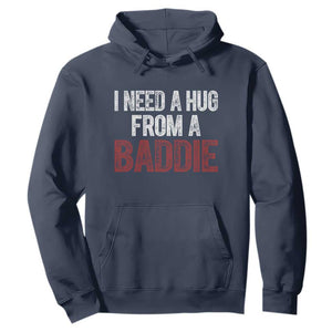 I Need A Hug From A Baddie Hoodie Funny Gag Gift TS11 Navy Print Your Wear