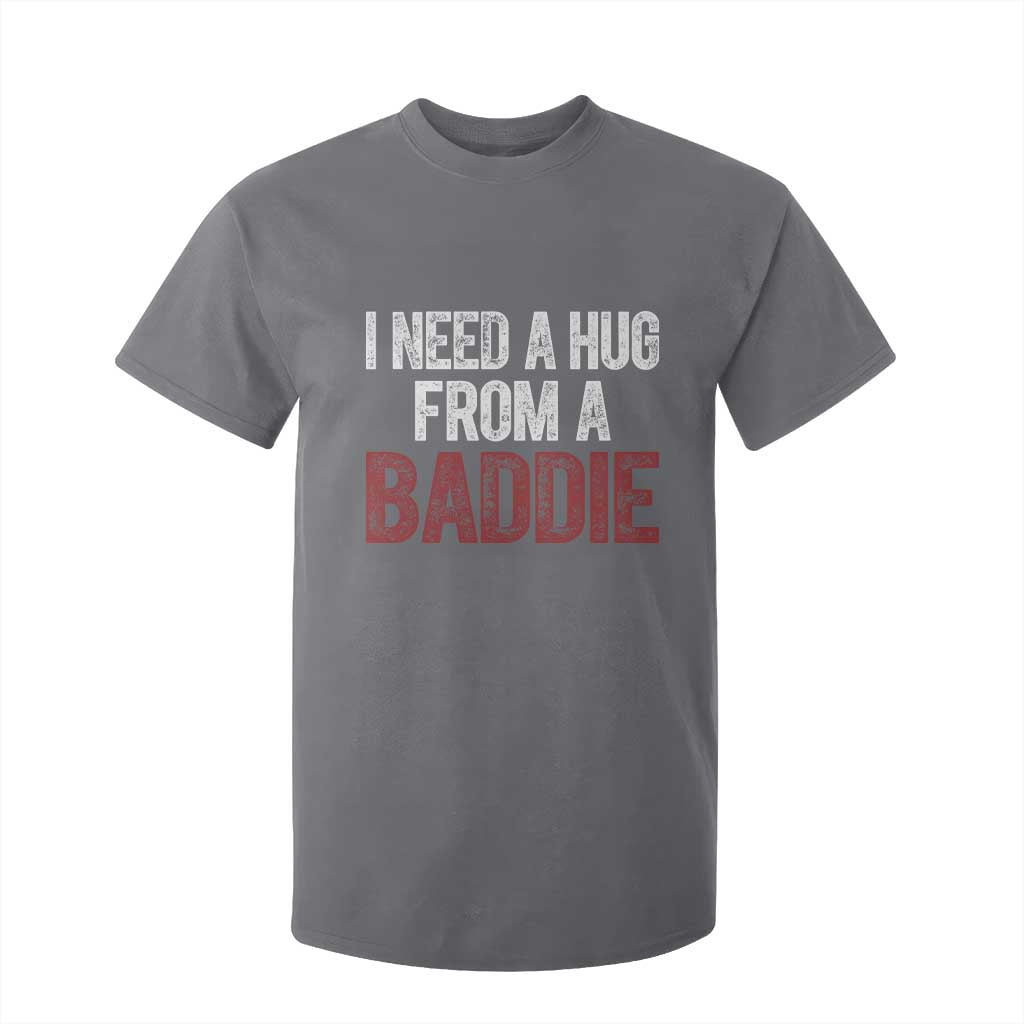 I Need A Hug From A Baddie T Shirt For Kid Funny Gag Gift TS11 Charcoal Print Your Wear
