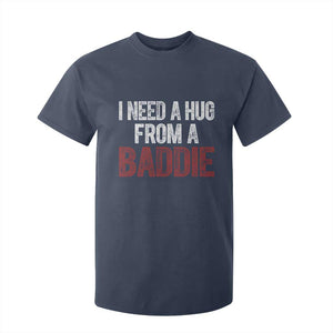 I Need A Hug From A Baddie T Shirt For Kid Funny Gag Gift TS11 Navy Print Your Wear