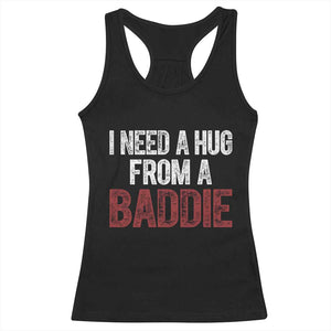 I Need A Hug From A Baddie Racerback Tank Top Funny Gag Gift TS11 Black Print Your Wear