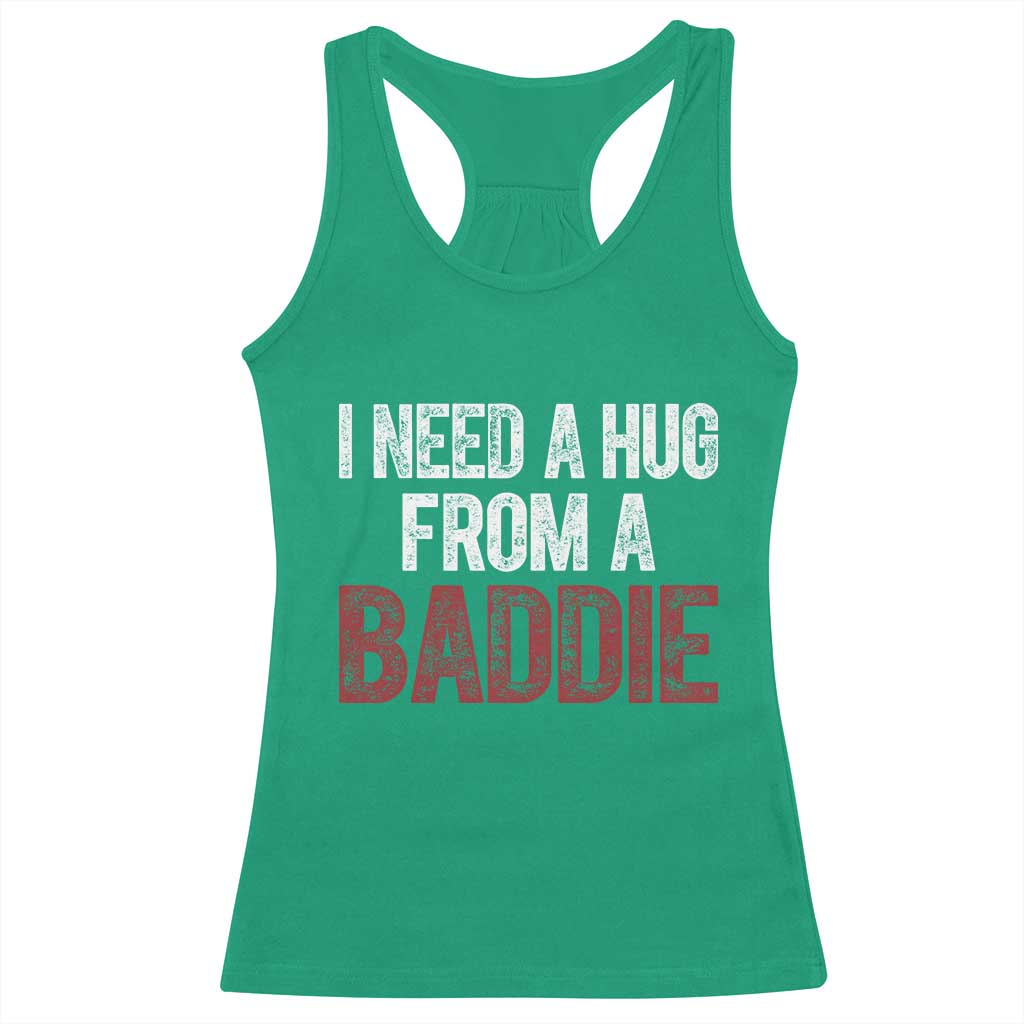 I Need A Hug From A Baddie Racerback Tank Top Funny Gag Gift TS11 Irish Green Print Your Wear