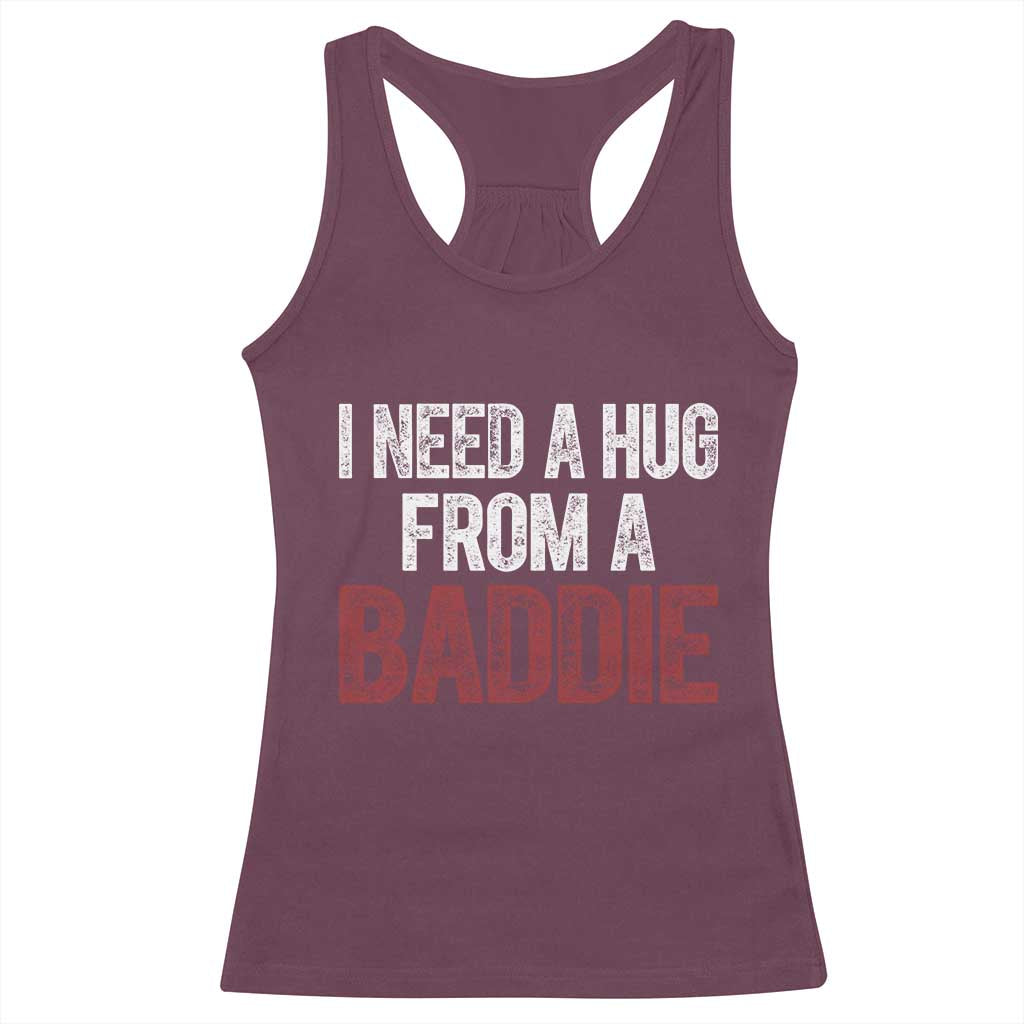 I Need A Hug From A Baddie Racerback Tank Top Funny Gag Gift TS11 Maroon Print Your Wear
