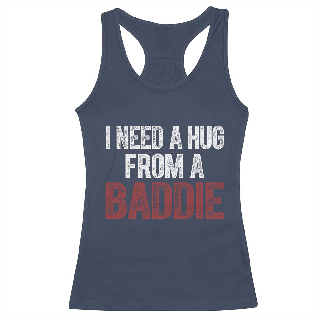 I Need A Hug From A Baddie Racerback Tank Top Funny Gag Gift TS11 Navy Print Your Wear