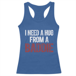 I Need A Hug From A Baddie Racerback Tank Top Funny Gag Gift TS11 Royal Blue Print Your Wear