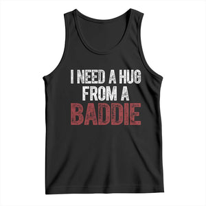 I Need A Hug From A Baddie Tank Top Funny Gag Gift TS11 Black Print Your Wear