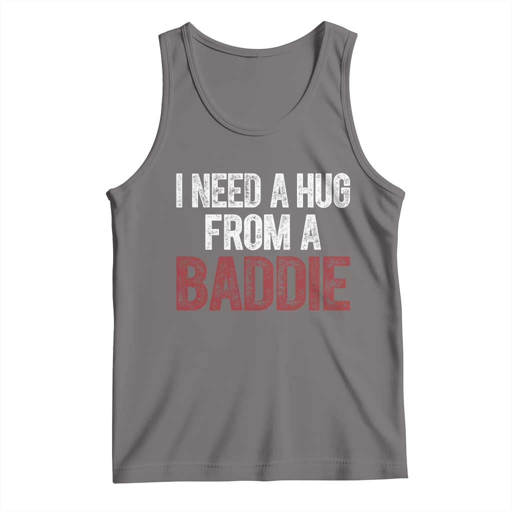 I Need A Hug From A Baddie Tank Top Funny Gag Gift TS11 Deep Heather Print Your Wear
