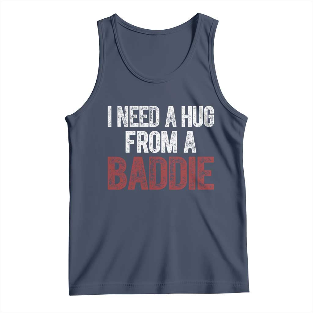 I Need A Hug From A Baddie Tank Top Funny Gag Gift TS11 Navy Print Your Wear