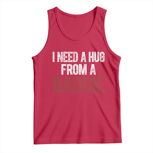 I Need A Hug From A Baddie Tank Top Funny Gag Gift TS11 Red Print Your Wear