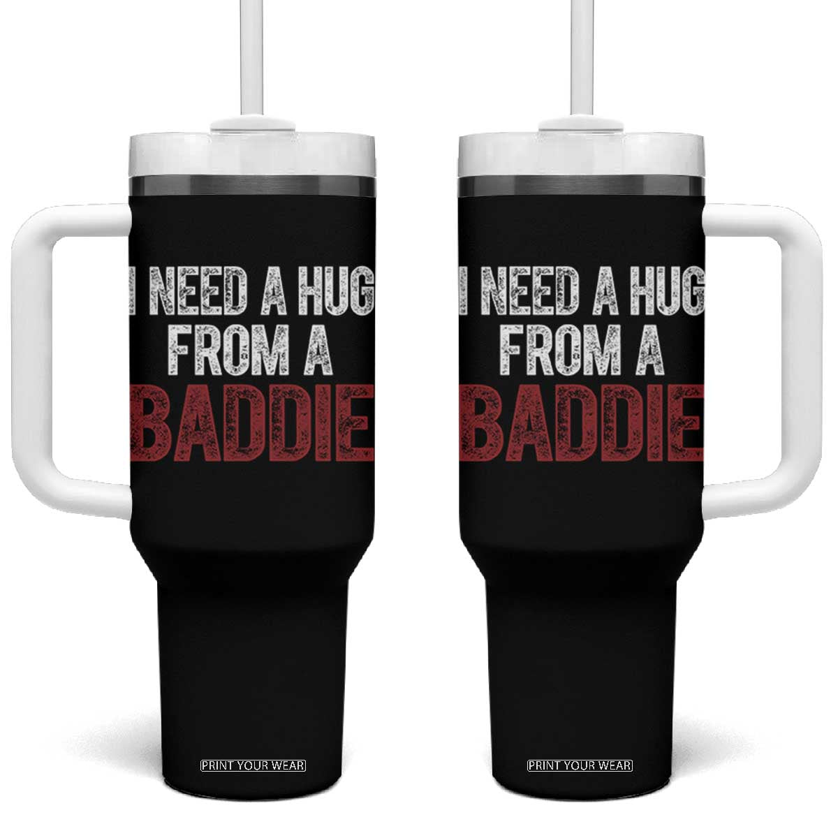 I Need A Hug From A Baddie Tumbler With Handle Funny Gag Gift TS11 One Size: 40 oz Black Print Your Wear