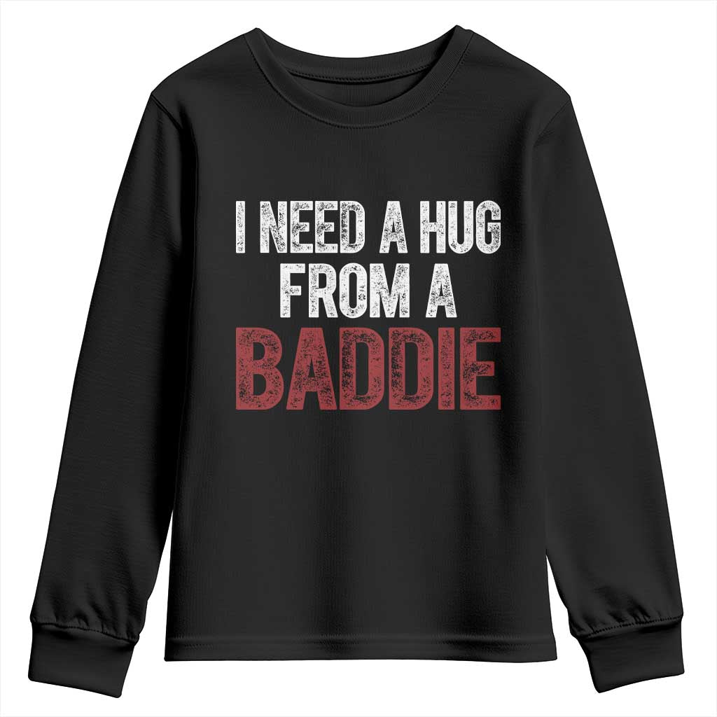 I Need A Hug From A Baddie Youth Sweatshirt Funny Gag Gift TS11 Black Print Your Wear