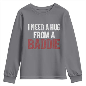 I Need A Hug From A Baddie Youth Sweatshirt Funny Gag Gift TS11 Charcoal Print Your Wear