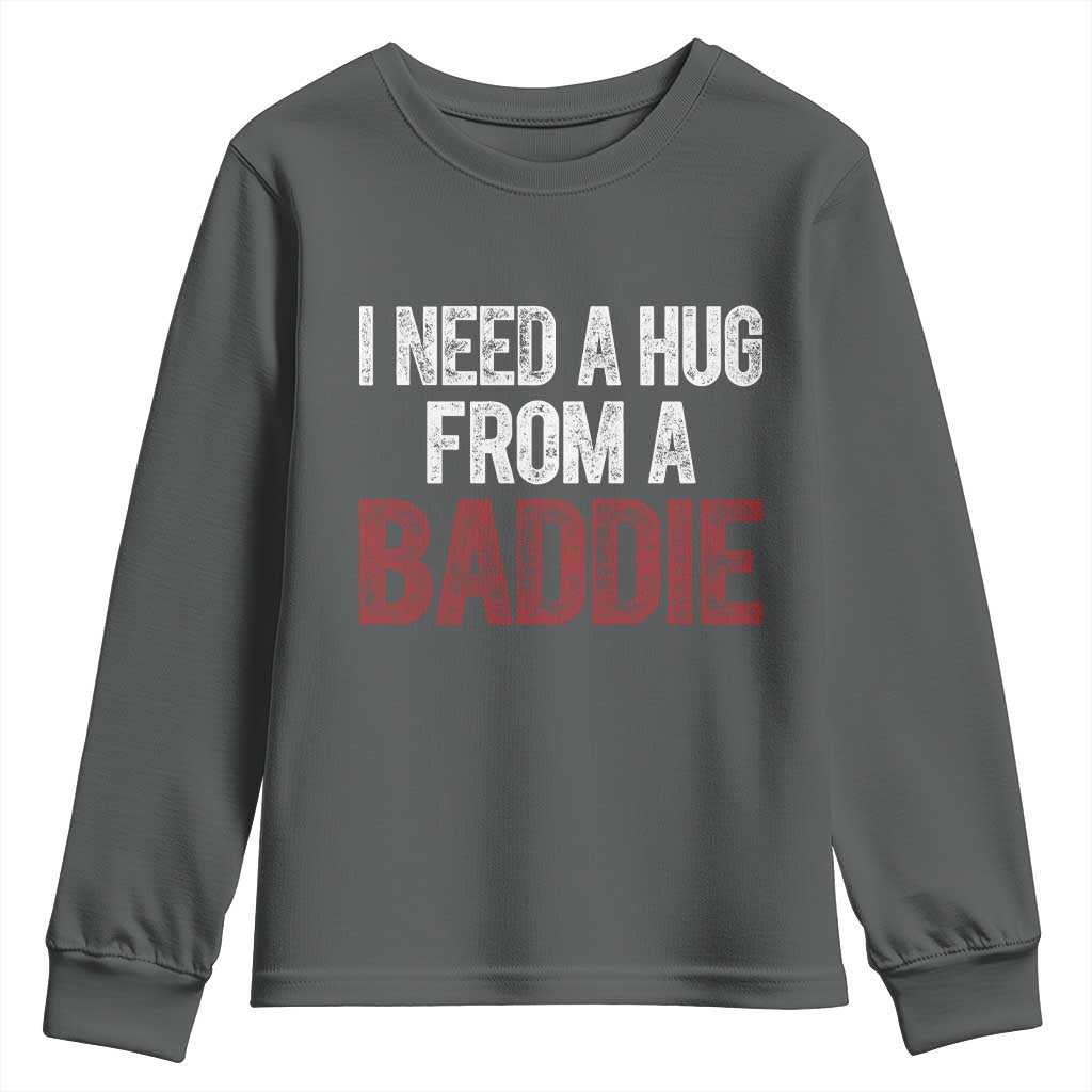 I Need A Hug From A Baddie Youth Sweatshirt Funny Gag Gift TS11 Dark Heather Print Your Wear
