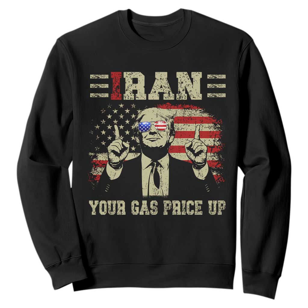 Iran Your Gas Price Up Sweatshirt Funny Political Gas Station TS11 Black Print Your Wear