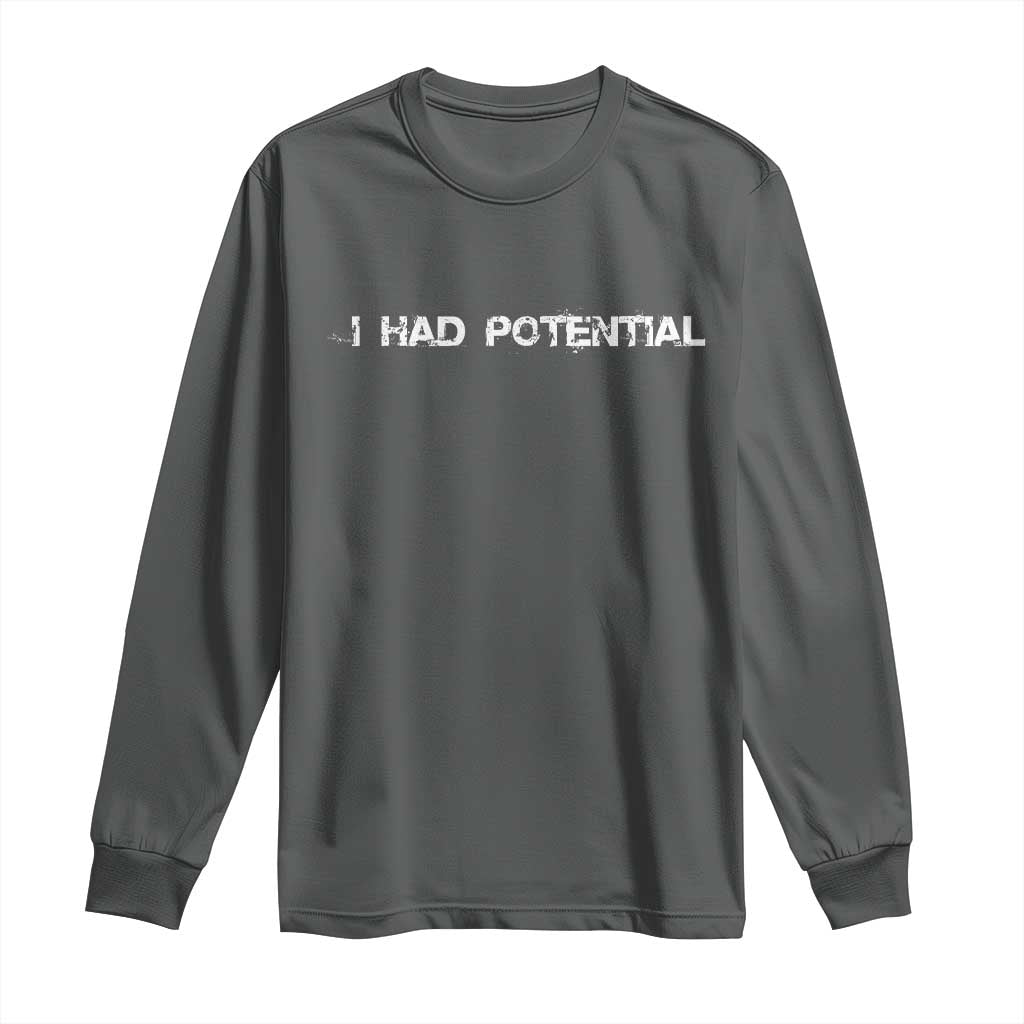 I Had Potential Long Sleeve Shirt Physics Sci Fi Joke TS11 Dark Heather Print Your Wear