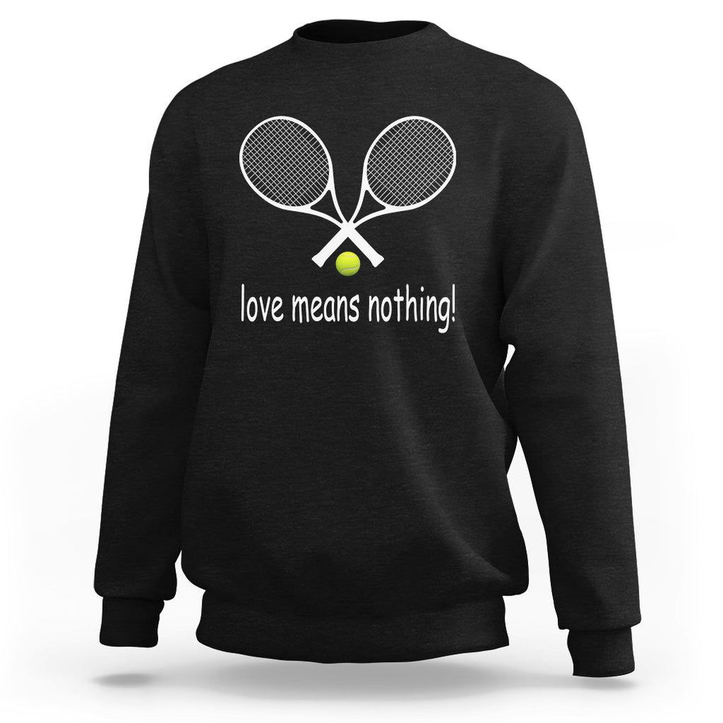 Funny Tennis Lover Sweatshirt Love Means Nothing TS11 Black Print Your Wear