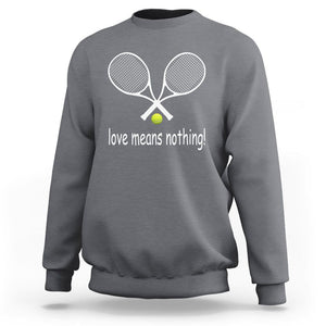 Funny Tennis Lover Sweatshirt Love Means Nothing TS11 Charcoal Print Your Wear