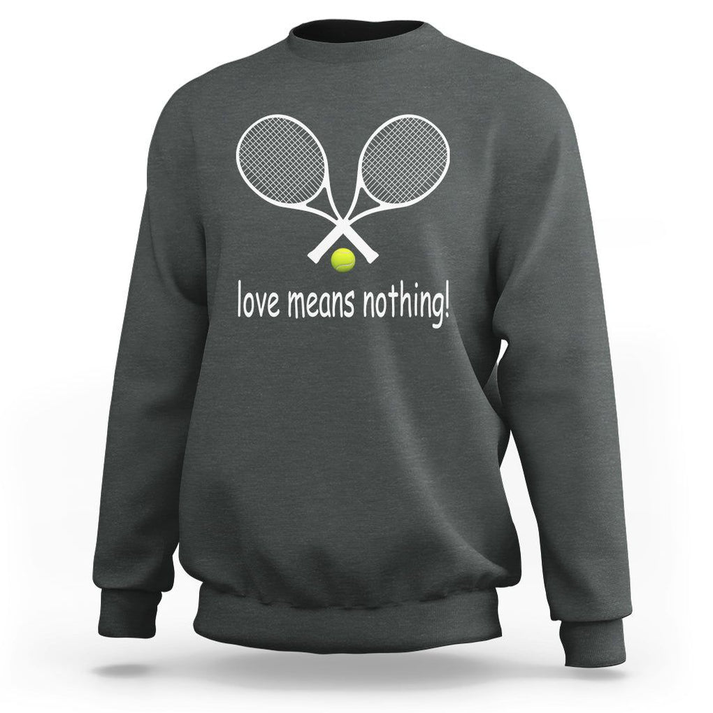 Funny Tennis Lover Sweatshirt Love Means Nothing TS11 Dark Heather Print Your Wear