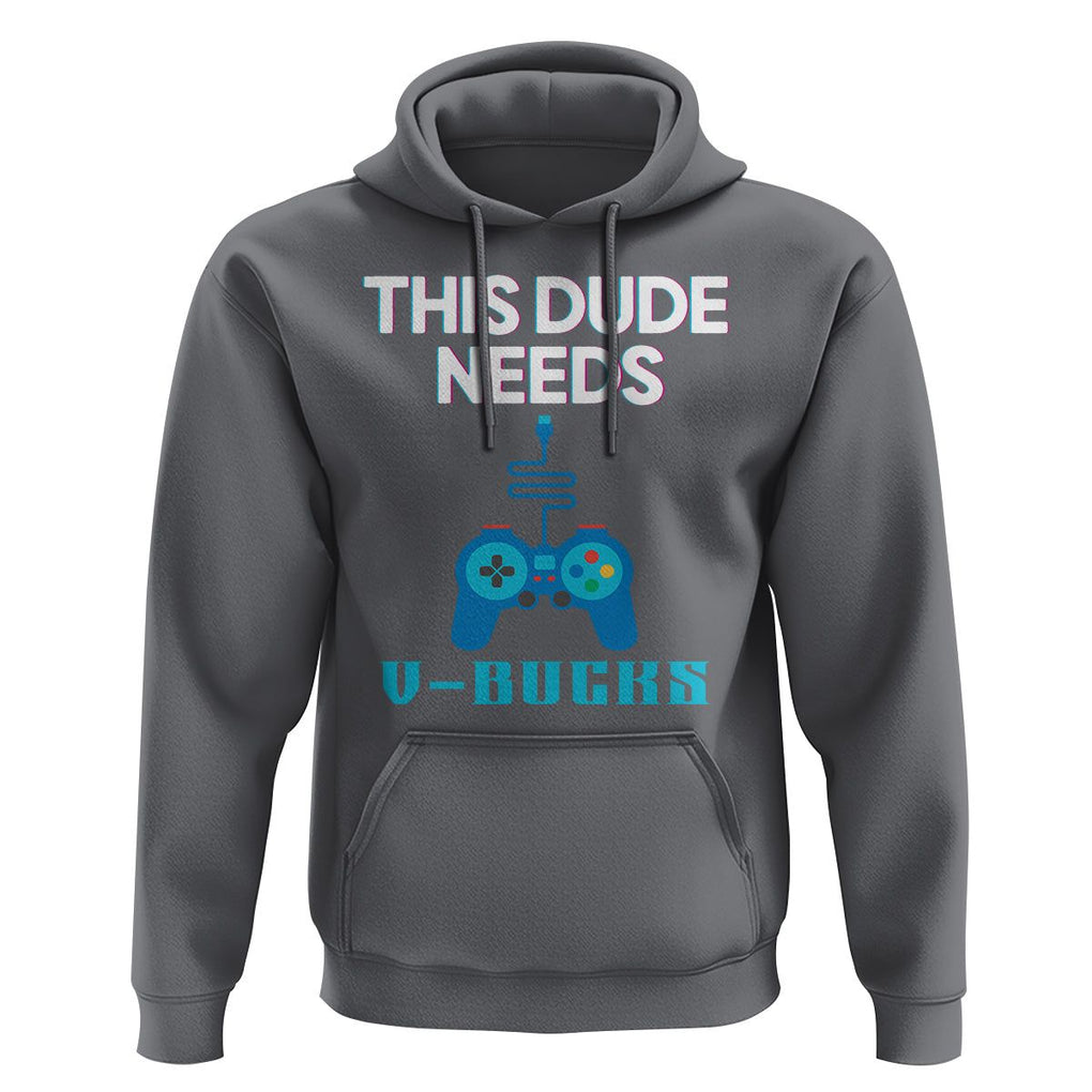 Funny Gaming Hoodie This Dude Needs V Bucks RPG Game Console TS11 Charcoal Print Your Wear