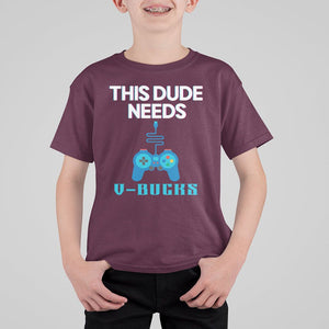 Funny Gaming T Shirt For Kid This Dude Needs V Bucks RPG Game Console TS11 Maroon Print Your Wear