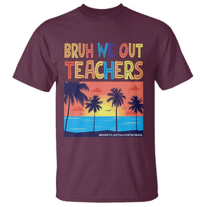 End Of School Year T Shirt Bruh We Out Teachers Summer Vacation TS11 Maroon Print Your Wear