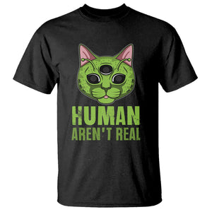 Funny Alien Cat T Shirt Human Aren't Real Cute Mythical Creature TS11 Black Print Your Wear