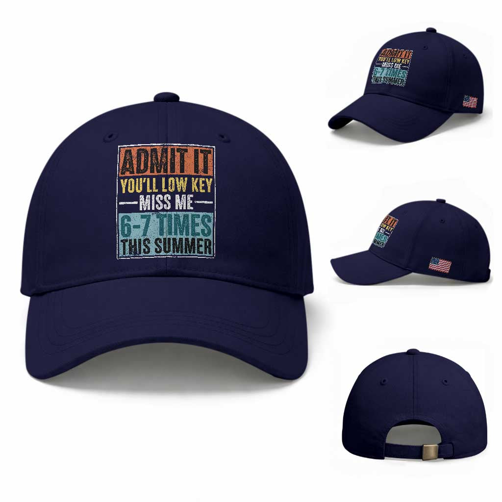Admit It You Will Low key Miss Me 67 Times This Summer Baseball Cap Last Day Six Seven Meme TS11 Baseball Cap Universal Fit Dark Blue Print Your Wear