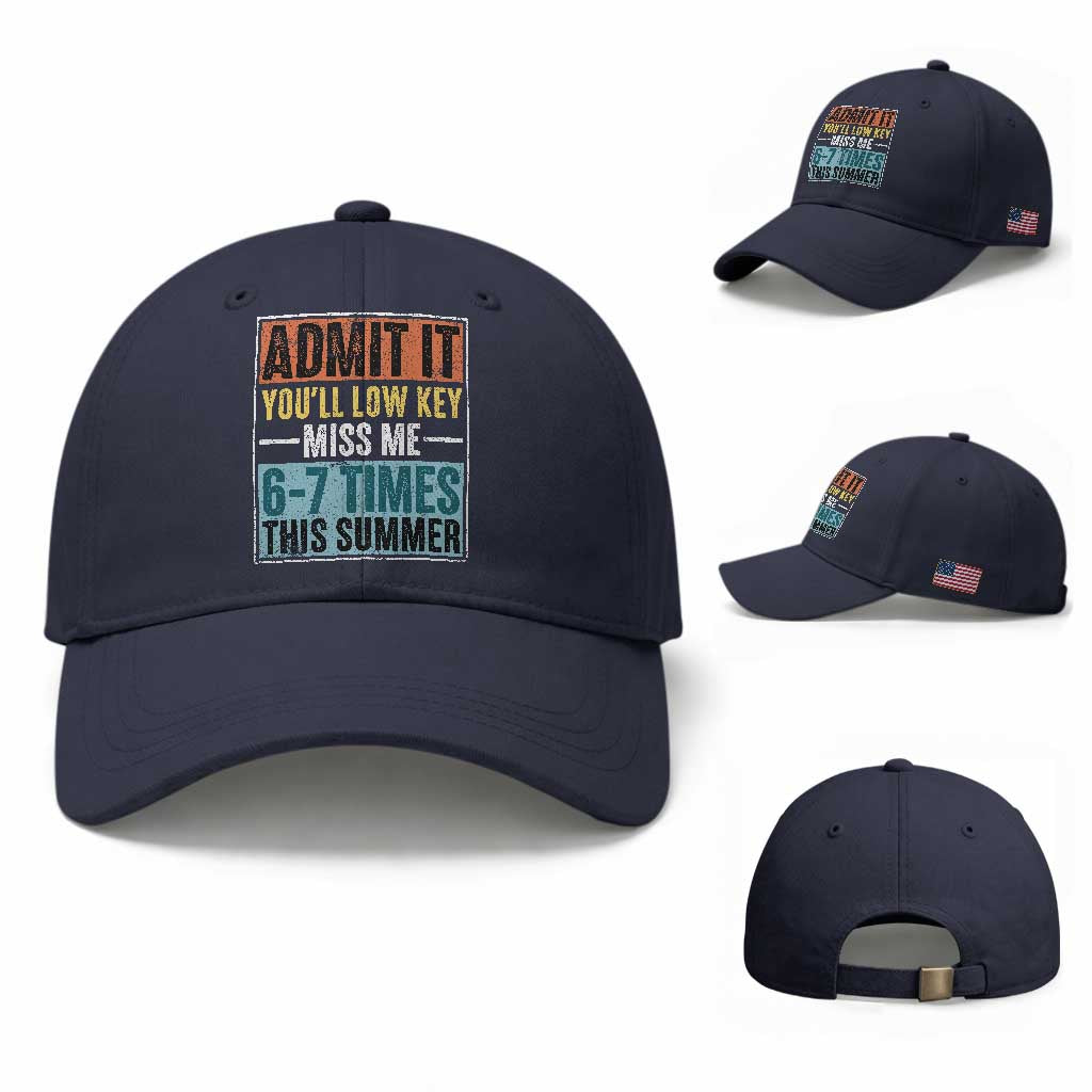 Admit It You Will Low key Miss Me 67 Times This Summer Baseball Cap Last Day Six Seven Meme TS11 Baseball Cap Universal Fit Navy Print Your Wear