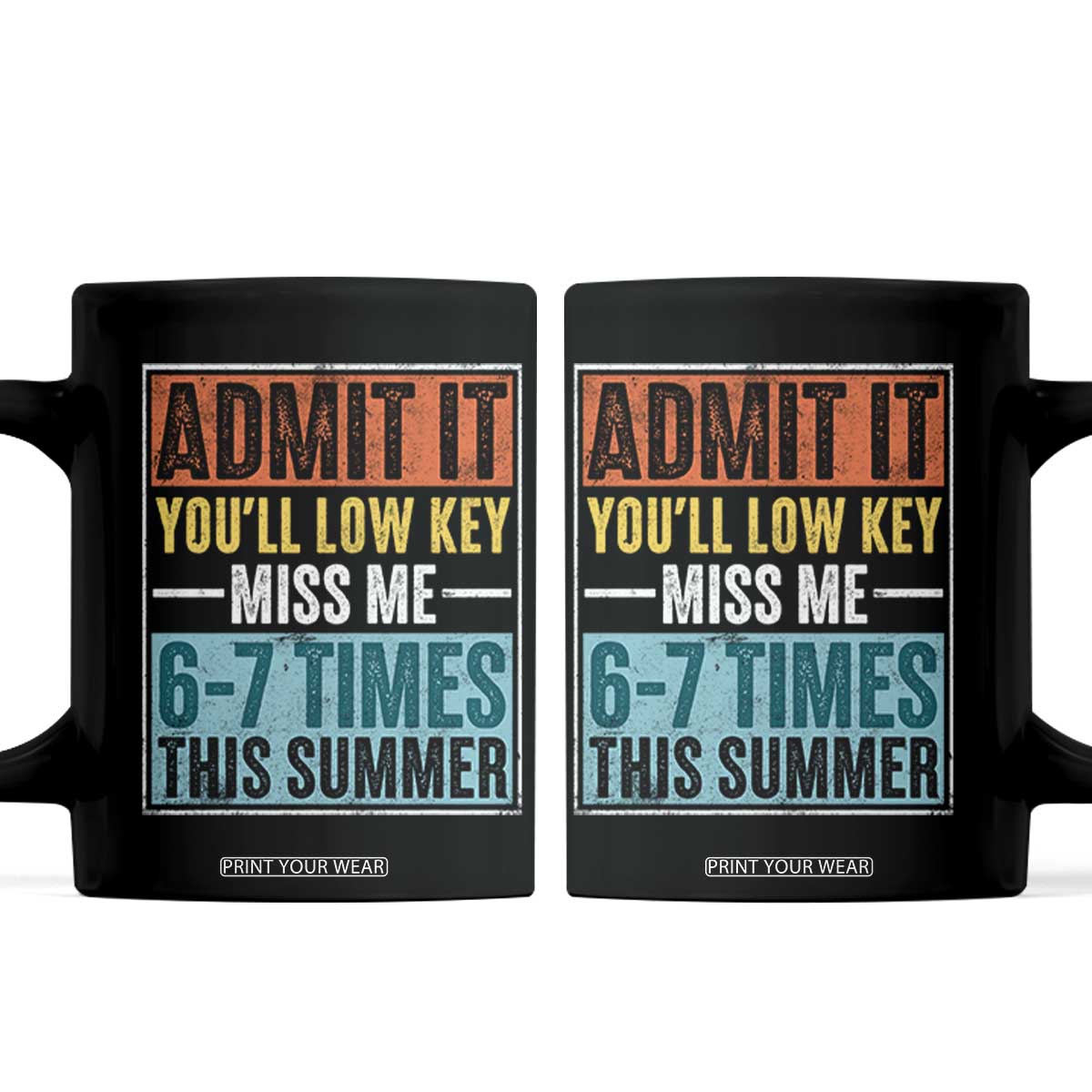 Admit It You Will Low key Miss Me 67 Times This Summer Coffee Mug Last Day Six Seven Meme TS11 Black Print Your Wear