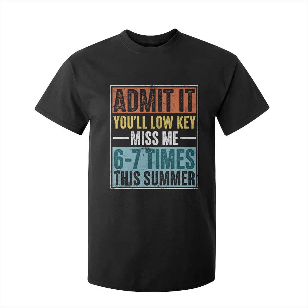 Admit It You Will Low key Miss Me 67 Times This Summer T Shirt For Kid Last Day Six Seven Meme TS11 Black Print Your Wear